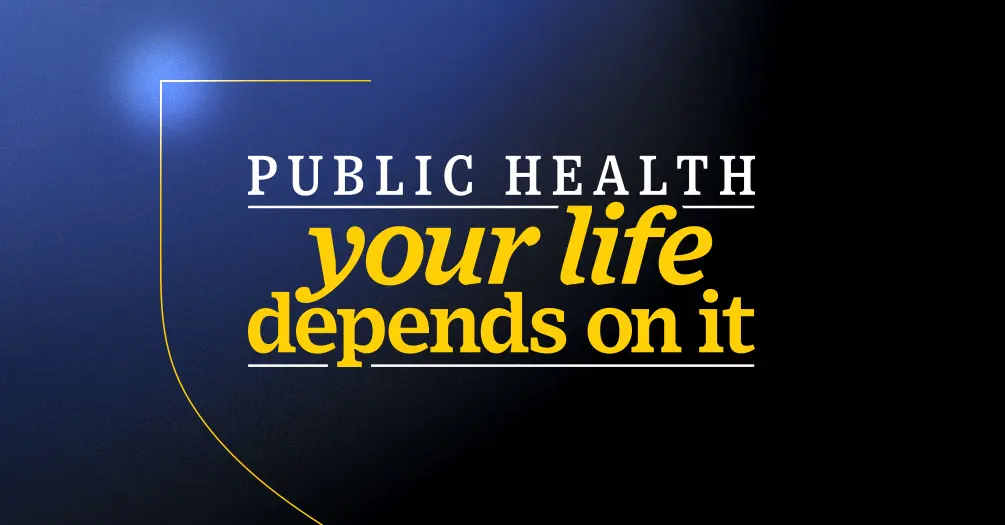 Blue background with the words Public Health in white and your life depends on it in yellow. The words are underlined.